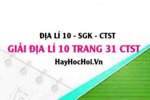 Giải Địa lí 10 trang 31 Chân trời sáng tạo SGK